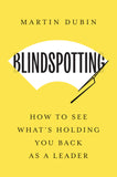 Front cover of the book 'Blindspotting: How To See What's Holding You Back as a Leader' by Dubin, Martin.