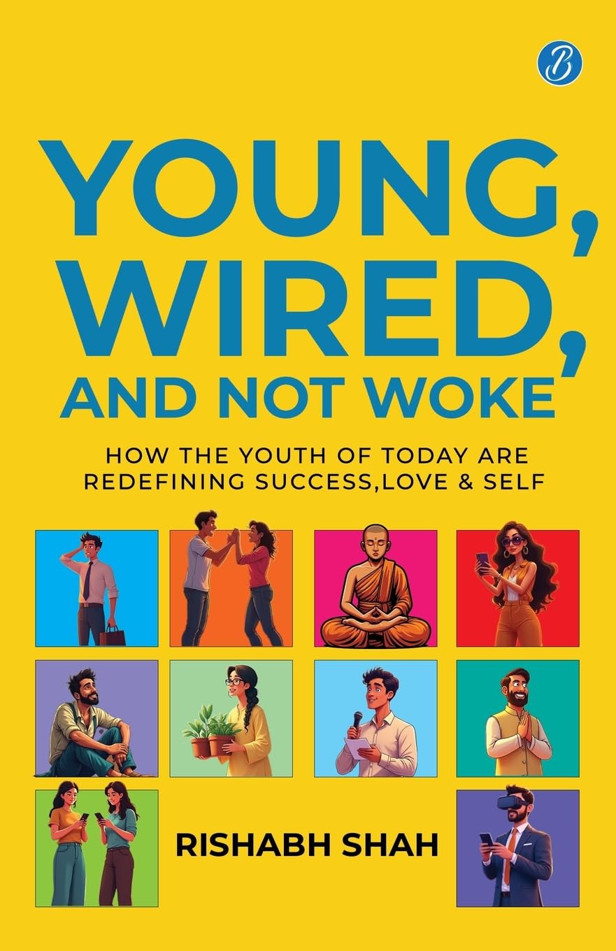Front cover of the book 'Young, Wired, and not Woke: How the Youth of Today are Redefining Success, Love and Self A Gen Z Guide to Breaking Free' by Rishabh Shah.