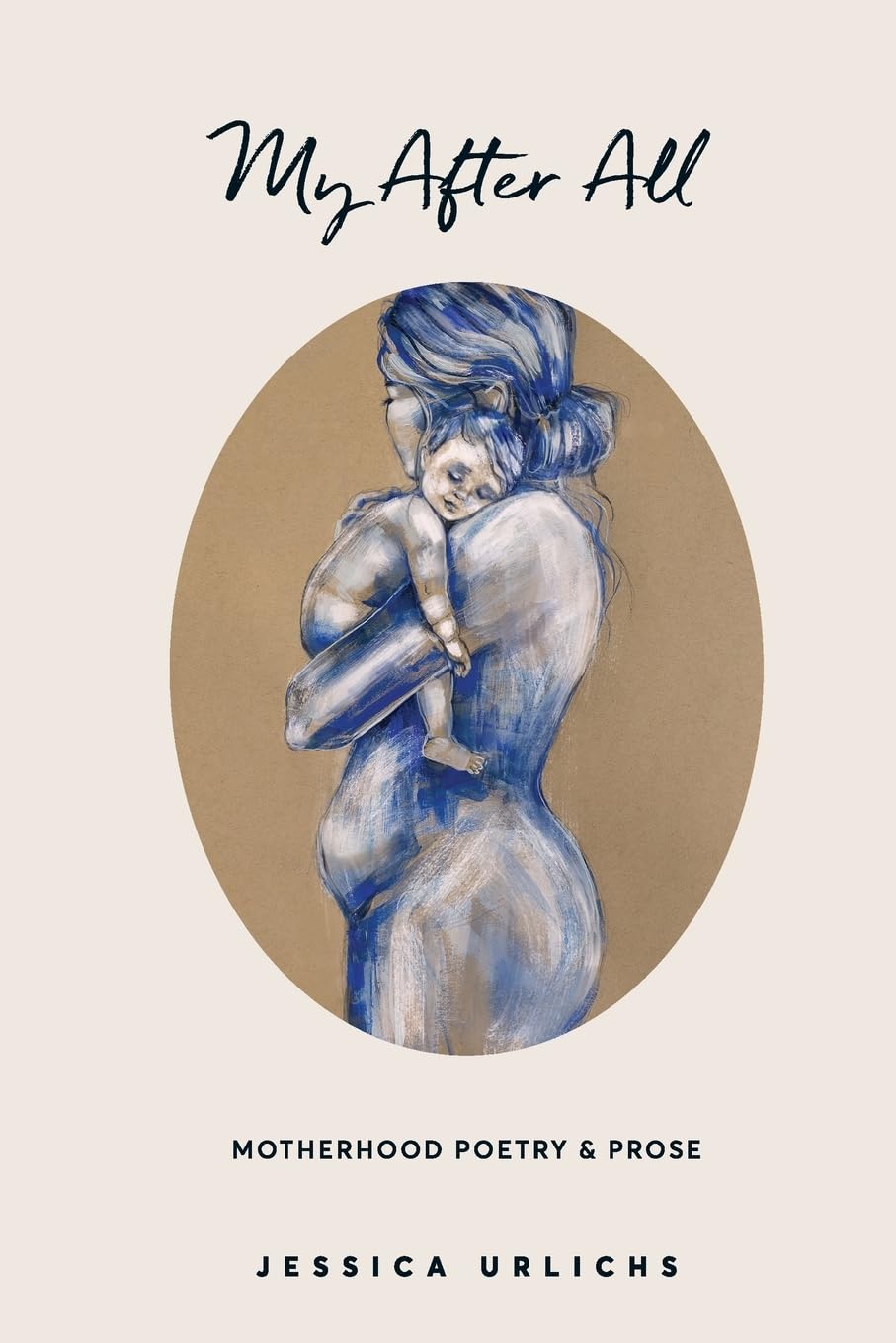 Front cover of the book 'My After All: Poetry and Prose for Mothers (Jessica Urlichs: Early Motherhood Poetry and Prose Collection)' by Margaret Atwood.