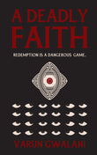 Front cover of the book 'A Deadly Faith' by Varun Gwalani.