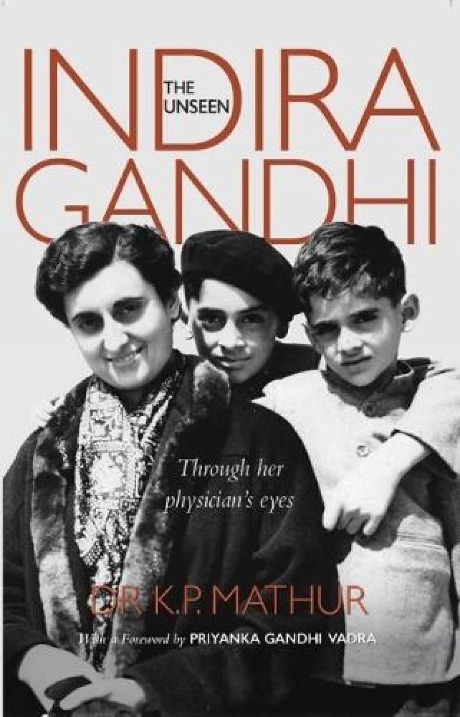 Front cover of the book 'The Unseen Indira Gandhi: Through her physician's eyes' by Dr K P Mathur.