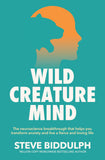 Front cover of the book 'MACMILLAN Wild Creature Mind The Neuroscience Breakthrough that Helps You Transform Anxiety and Live a Fierce and Loving' by Steve Biddulph.