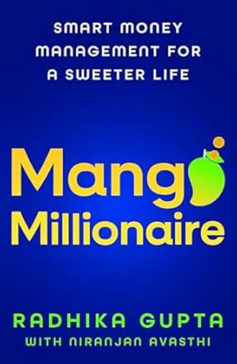 Front cover of the book 'Mango Millionaire' by Radhika Gupta, Niranjan Avasthi.