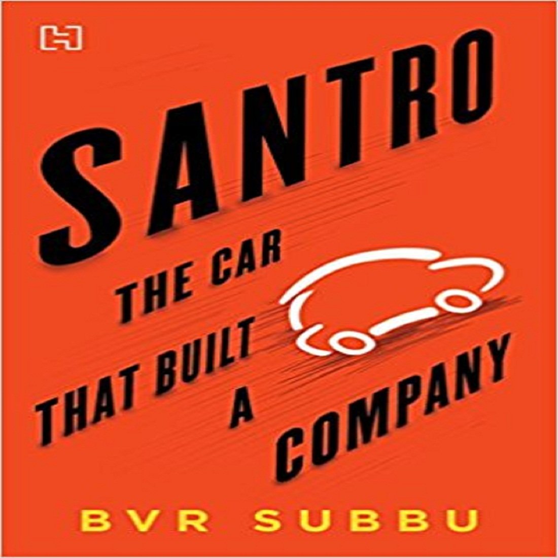 Front cover of the Hardcover book 'Santro: The Car That Built a Company B.V.R. Subbu' by B.V.R. Subbu.
