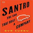 Front cover of the Hardcover book 'Santro: The Car That Built a Company B.V.R. Subbu' by B.V.R. Subbu.