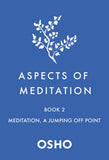 Front cover of the book 'Aspects of Meditation Book 2: Meditation, a Jumping Off Point' by Osho.