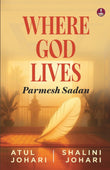 Front cover of the book 'Where God Lives: Parmesh Sadan A Motivational Story of Overcoming Challenges and Finding Success in Life' by Atul Johari and Shalini Johari.