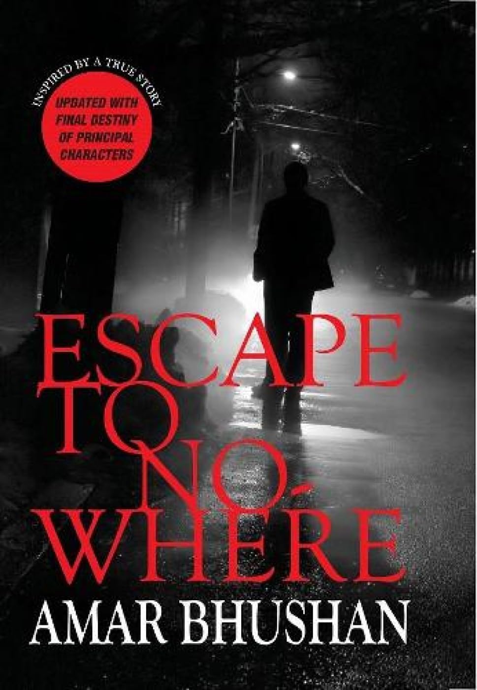 Front cover of the book 'ESCAPE TO NOWHERE (Updated with Final Destiny of Principal Characters)' by Bhushan Amar.