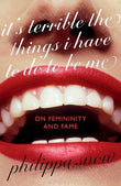 Front cover of the book 'Virago Its Terrible the Things I Have to Do to Be Me A brutal and brilliant study of female celebrity Megan Nolan, Teleg' by Philippa Snow.