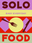 Front cover of the book 'Solo Food: 180 simple triple-tested recipes' by Murdoch Books Test Kitchen.
