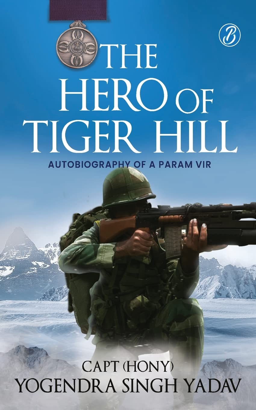 Front cover of the Paperback book 'The Hero Of Tiger Hill: Autobiography of a Param Vir Paperback' by Capt (Hony) Yogendra Singh Yadav.