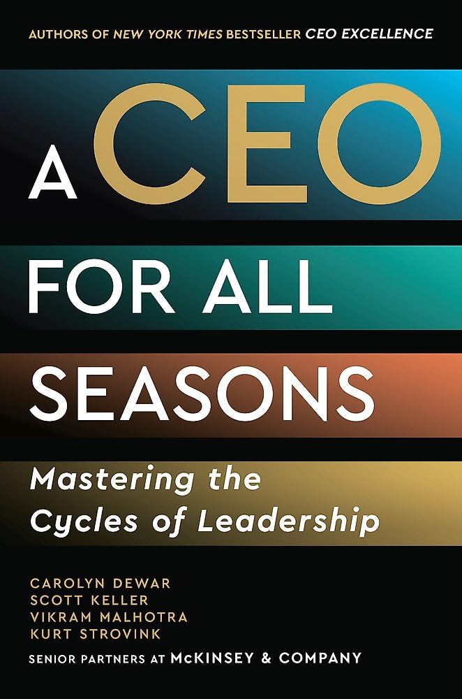 Front cover of the book 'A CEO for All Seasons: Mastering the Cycles of Leadership' by Carolyn Dewar, Scott Keller, Vik Malhotra, and Kurt Strovink.