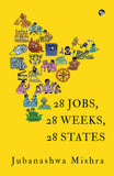 Front cover of the book '28 Jobs, 28 Weeks, 28 States' by Mishra, Jubanashwa.