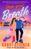 Front cover of the book 'Save Your Breath: A Steamy Fake Engagement Popstar x Hockey Romance (Kings of the Ice)' by Kandi Steiner.