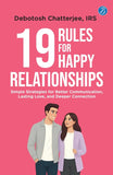Front cover of the book '19 Rules for Happy Relationships: Simple Strategies for Better Communication, Lasting Love, and Deeper Connection A Prac' by Debotosh Chatterjee, IRS.