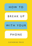How to Break Up with Your Phone:--  PaperbackÐ by Catherine Price