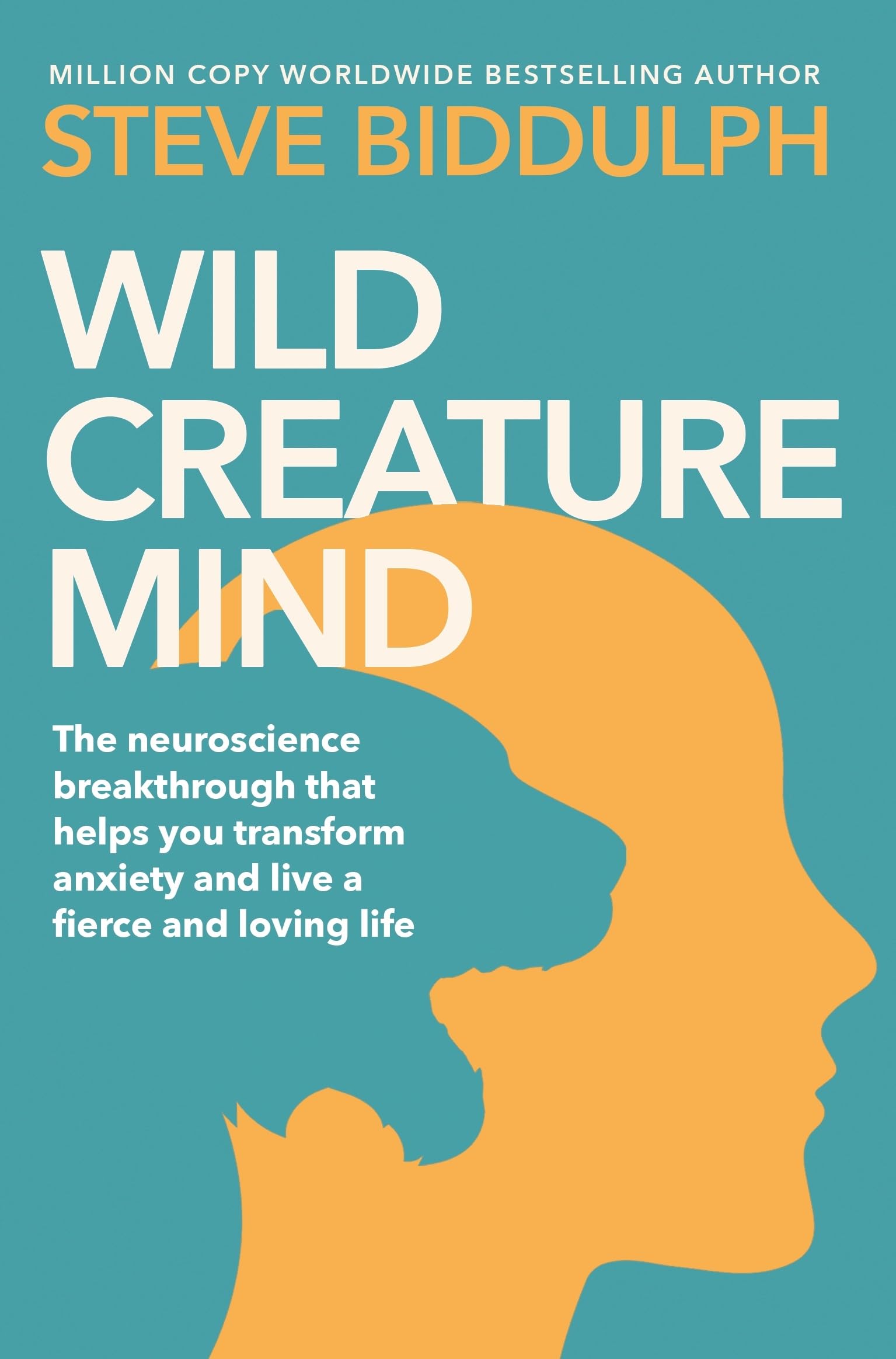 Front cover of the book 'Wild Creature Mind: Transform Anxiety and Live a Fiercely Loving Life' by Steve Biddulph.