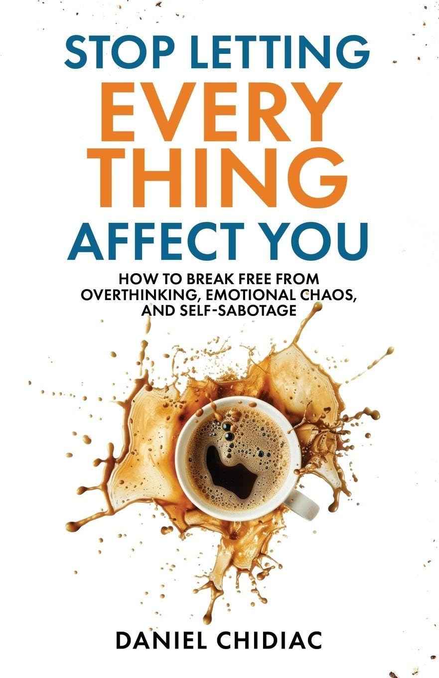 Stop Letting Everything Affect You: How to break free from overthinking, . PaperbackÐ  by Daniel Chidiac (Author)