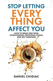 Stop Letting Everything Affect You: How to break free from overthinking, . PaperbackÐ  by Daniel Chidiac (Author)
