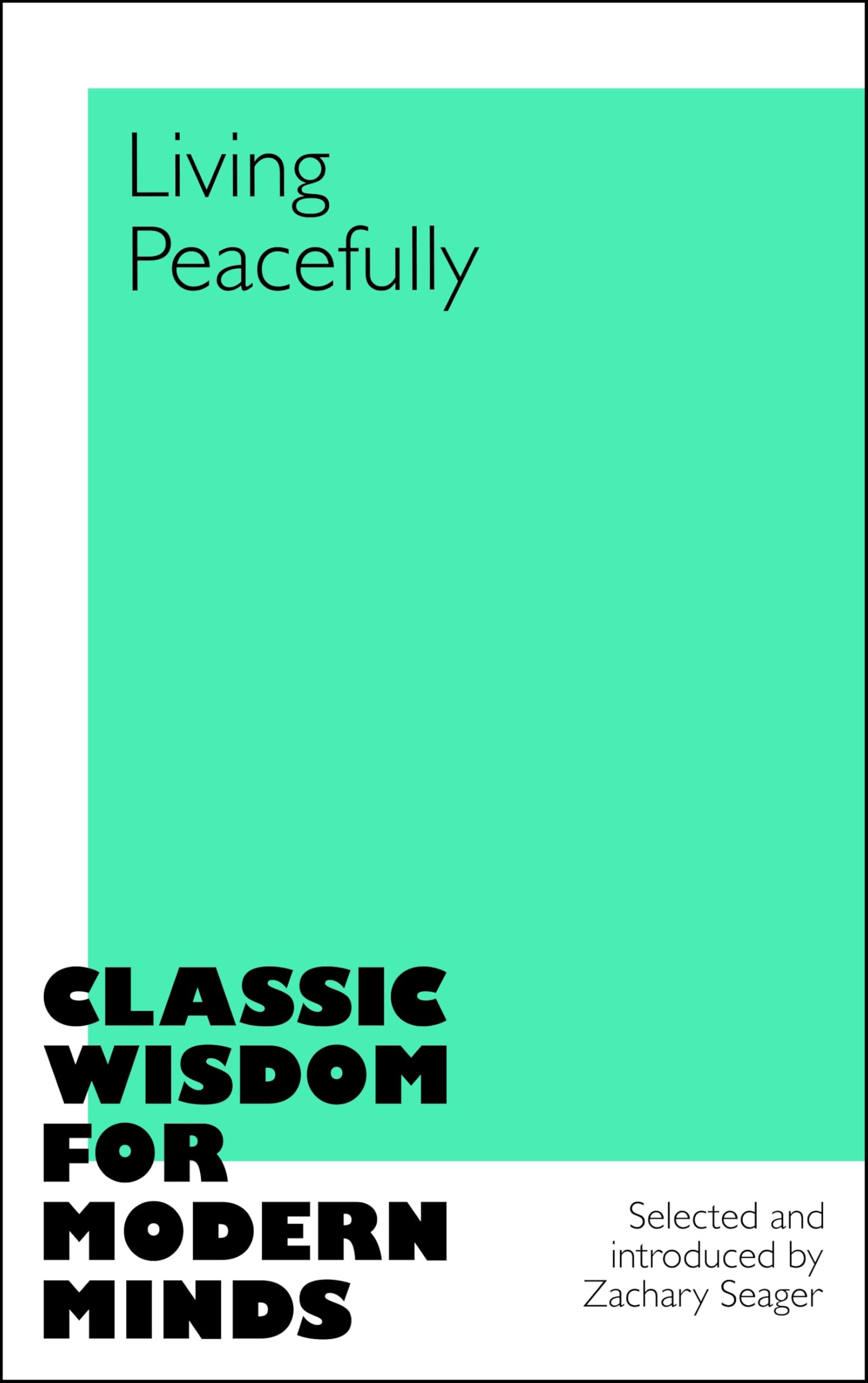 Front cover of the book 'Living Peacefully (Classic Wisdom for Modern Minds)' by Ed. Zachary Seager.