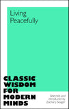 Front cover of the book 'Living Peacefully (Classic Wisdom for Modern Minds)' by Ed. Zachary Seager.