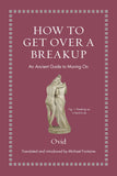 Front cover of the book 'How to Get Over a Breakup: An Ancient Guide to Moving On (Ancient Wisdom for Modern Readers)' by Ovid.