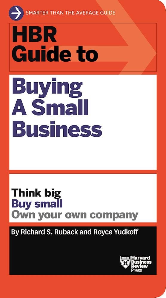 Front cover of the book 'HBR Guide to Buying a Small Business: Think Big, Buy Small, Own Your Own Company (HBR Guide Series)' by Ruback, Richard S..