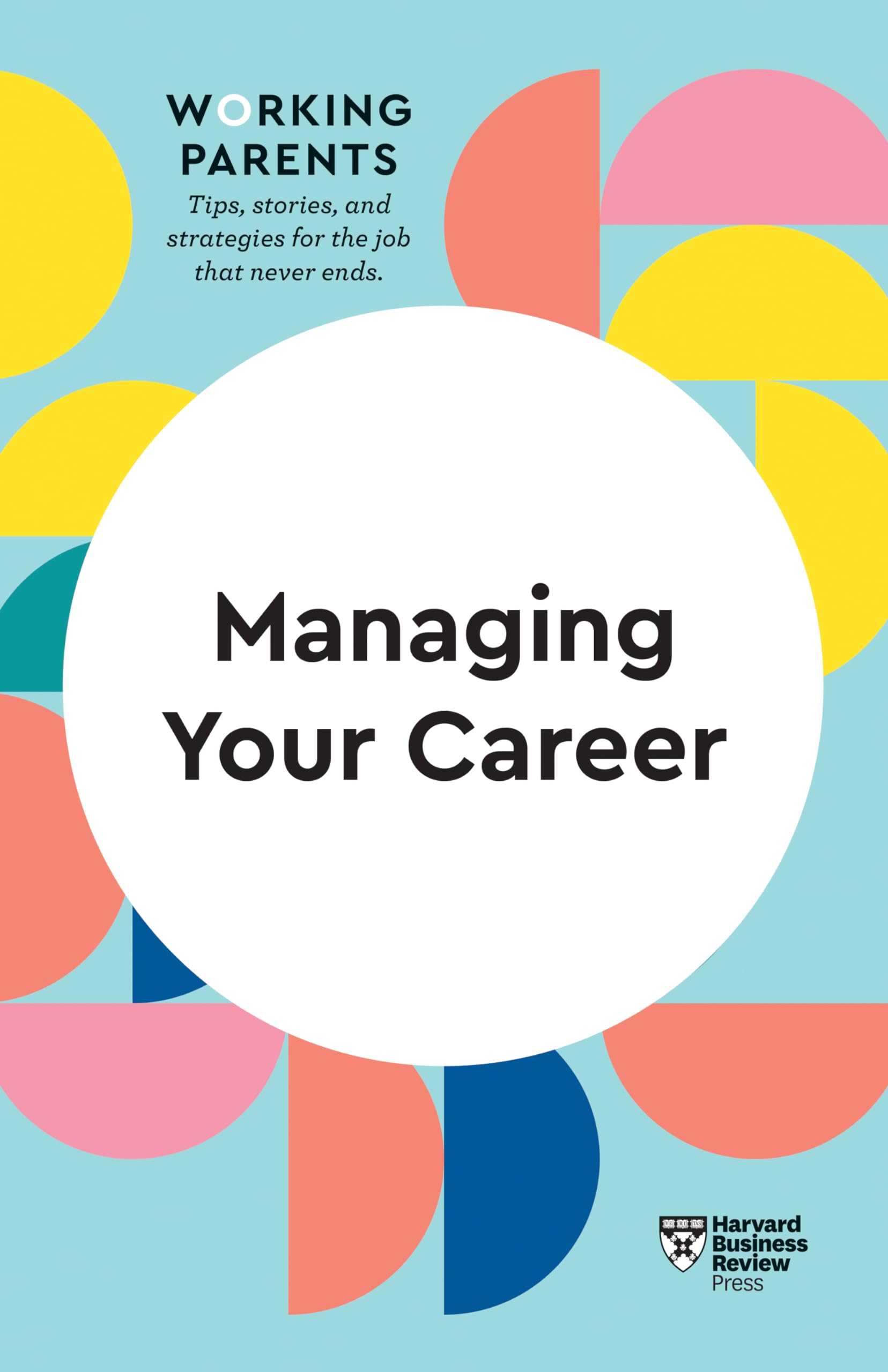 Front cover of the book 'Managing Your Career (HBR Working Parents Series)' by Review, Harvard Business.