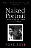 Front cover of the book 'Naked Portrait: A Memoir of my Father Lucian Freud' by Rose Boyt.