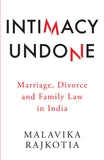 Front cover of the book 'Intimacy Undone: Marriage, Divorce and Family Law in India' by Malvika Rajkotia.