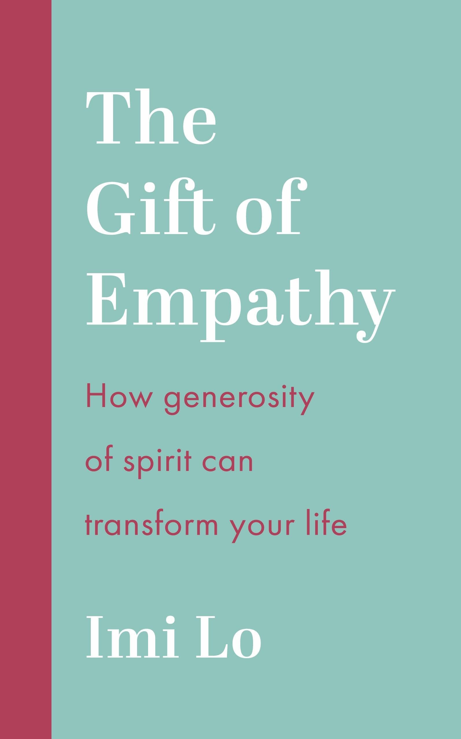 Front cover of the book 'The Gift of Empathy: How generosity of spirit can transform your life' by Imi Lo.