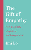 Front cover of the book 'The Gift of Empathy: How generosity of spirit can transform your life' by Imi Lo.