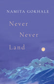 Front cover of the book 'Never Never Land' by Namita Gokhale.