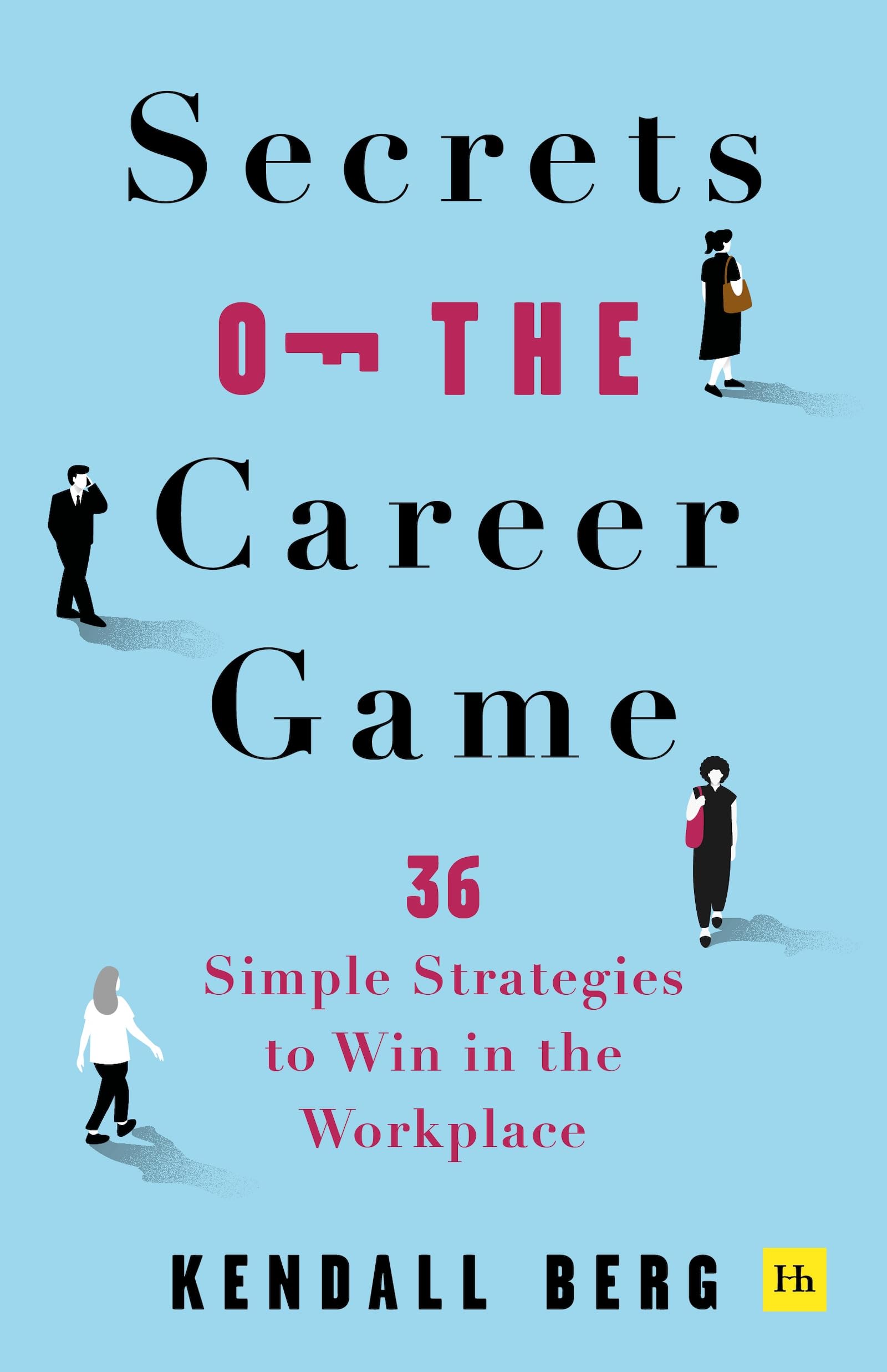 Front cover of the book 'Secrets of the Career Game: 36 simple strategies to win in the workplace' by Kendall Berg.