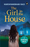 Front cover of the book 'The Girl in the House: A Psychological Thriller ǀ A chilling supernatural mystery' by Harshvardhan Rao.