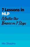 Front cover of the book '7 Lessons in NLP: Master Neuro-Linguistic Programming In Seven Simple Steps' by Mo Shapiro.
