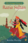 Front cover of the book 'The Teenage Diary Of Razia Sultan' by Anitha Murthy.