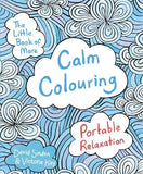 Front cover of the book 'The Little Book of More Calm Colouring: Portable Relaxation' by David Sinden & Victoria Kay.