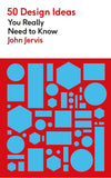 Front cover of the book '50 Design Ideas You Really Need to Know' by John Jervis.
