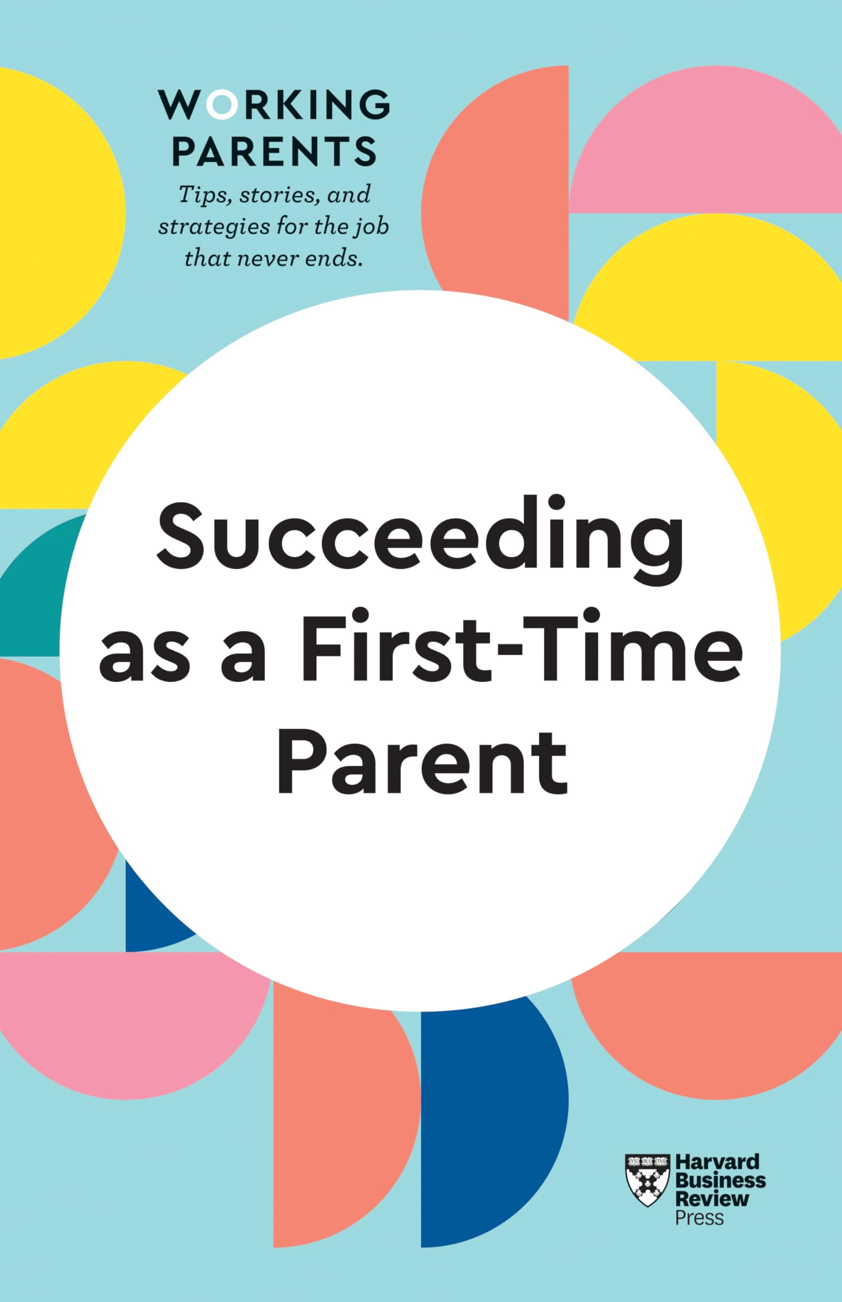 Front cover of the book 'Succeeding as a First-Time Parent (HBR Working Parents Series)' by Harvard Business Review.