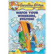 Front cover of the book 'Watch Your Whiskers, Stilton!' by Stilton Geronimo.