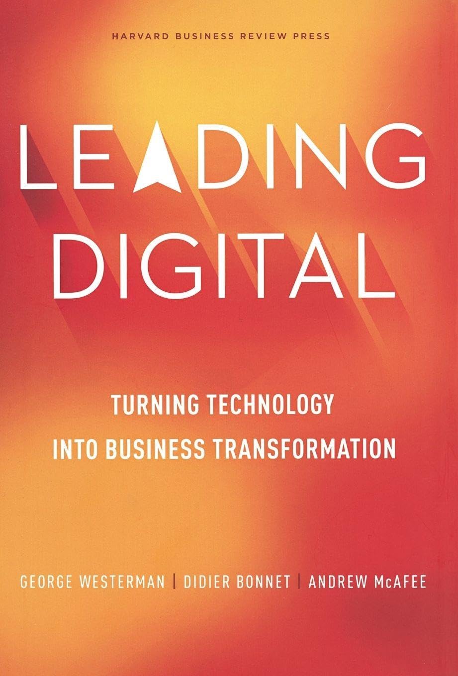 Front cover of the book 'Leading Digital: Turning Technology into Business Transformation' by Westerman George.