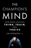 Front cover of the book 'The Champion's Mind: How Great Athletes Think, Train, and Thrive' by Jim Afremow.
