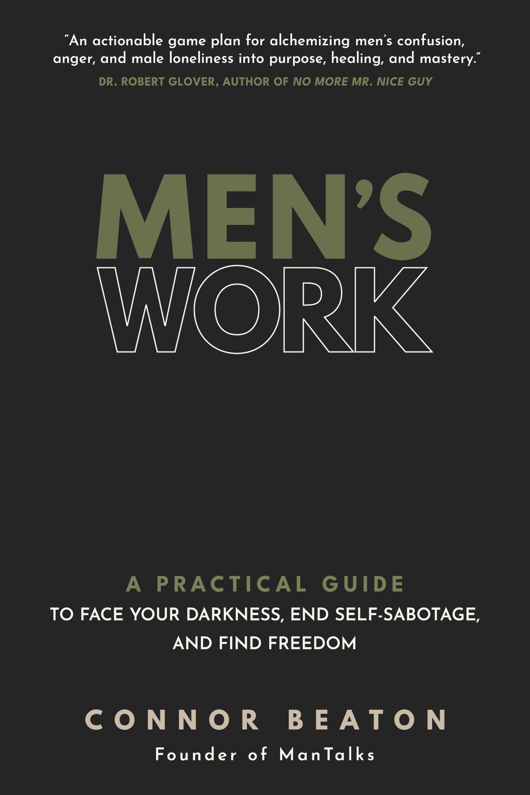Front cover of the book 'Men's Work: A Practical Guide to Face Your Darkness, End Self-Sabotage, and Find Freedom' by Connor Beaton.