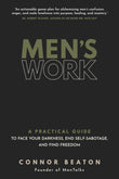 Front cover of the book 'Men's Work: A Practical Guide to Face Your Darkness, End Self-Sabotage, and Find Freedom' by Connor Beaton.