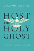 Host the Holy Ghost PaperbackÐ  by Vladimir Savchuk