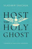 Host the Holy Ghost PaperbackÐ  by Vladimir Savchuk