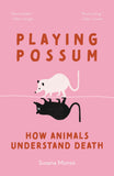 Front cover of the book 'Playing Possum: How Animals Understand Death' by Susana Monso.