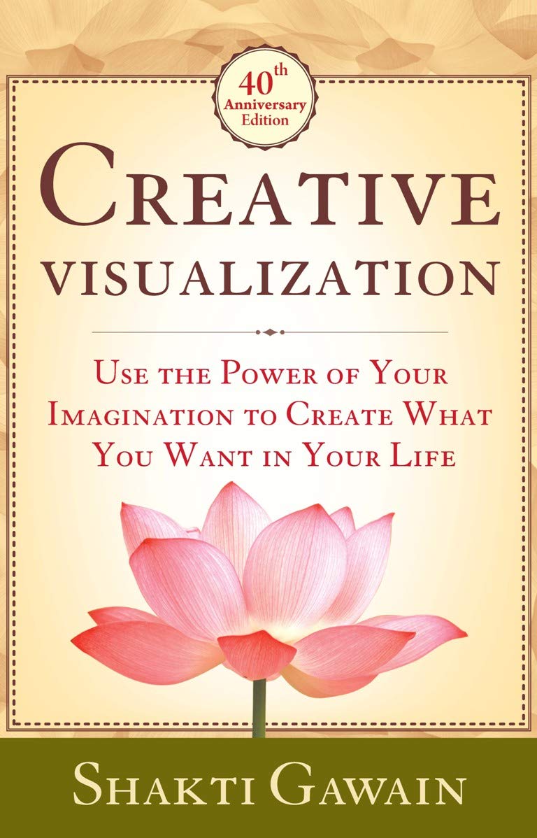 Front cover of the book 'Creative Visualization: Use The Power of Your Imagination to Create What You Want in Life' by Shakti Gawain.