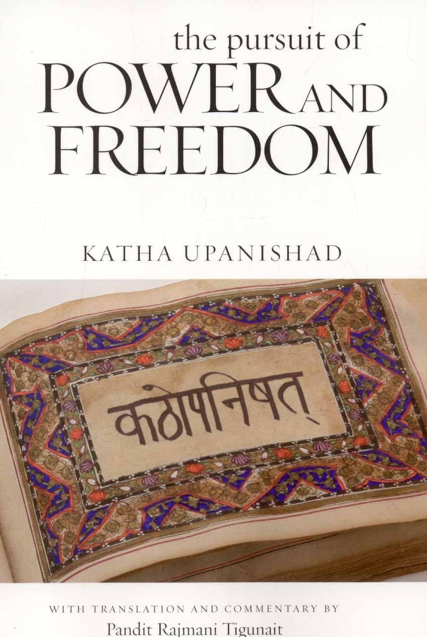 Front cover of the book 'The Pursuit of Power and Freedom: Katha Upanishad' by Tigunait Rajmani Pandit.